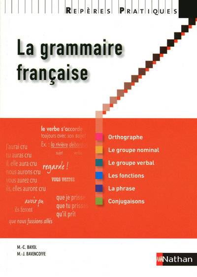 La grammaire française / orthographe, le groupe nominal, le groupe verbal, les fonctions, la phrase,