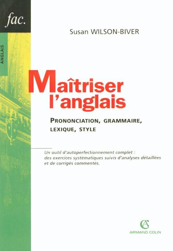 Maîtriser l’anglais : prononciation, grammaire, lexique, style