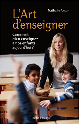 L’Art d’enseigner Comment bien enseigner à nos enfants